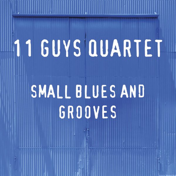 +11 Guys Quartet - Small Blues And Grooves