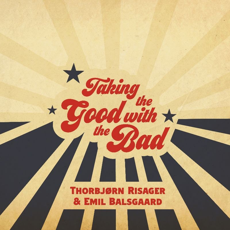 Thorbjørn Risager & Emil Balsgaard – Taking The Good With The Bad