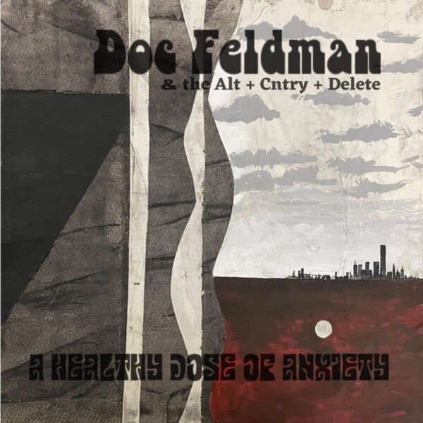 Doc Feldman & The Alt + Cntry + Delete - A Healthy Dose Of Anxiety