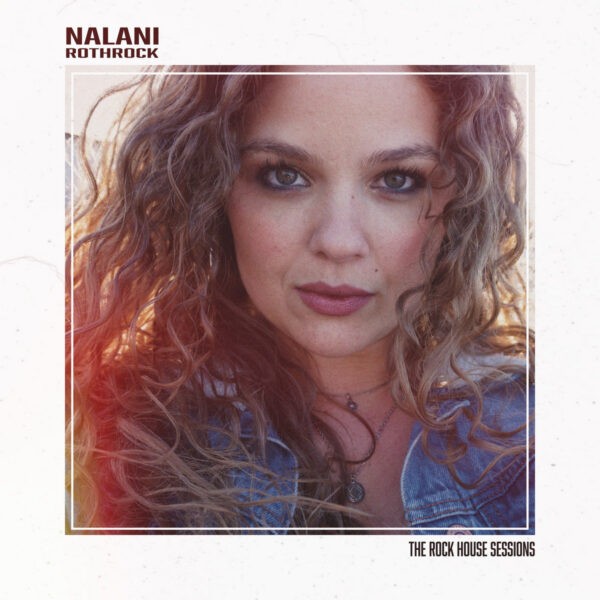 Nalani Rothrock - The Rock House Sessions