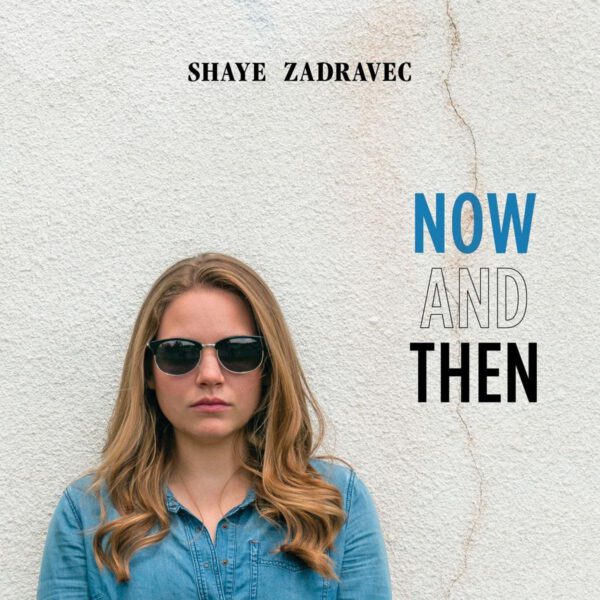 Shaye Zadravec - Now and Then