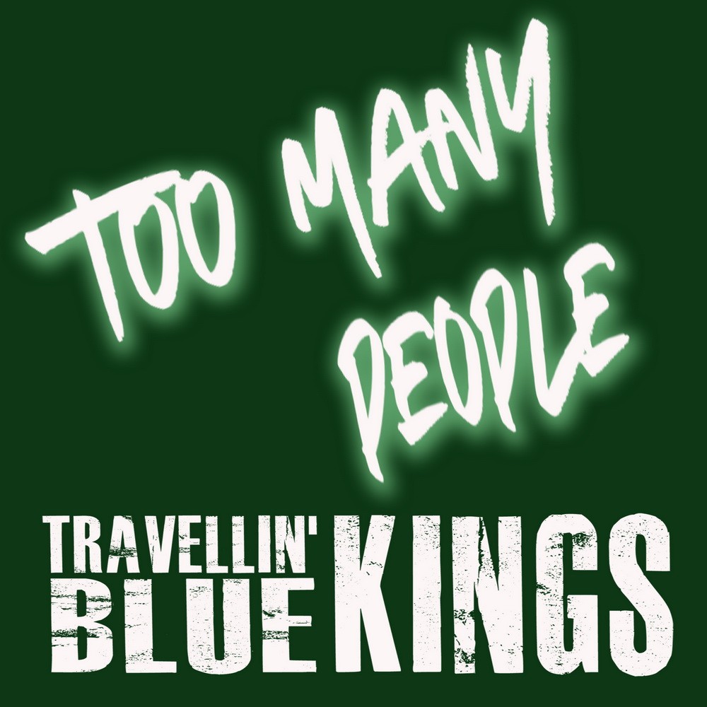 Travellin' Blue Kings - Too Many People