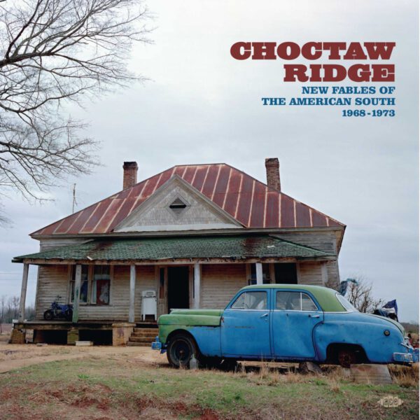 Choctaw Ridge – New Fables Of The American South 1968-1973