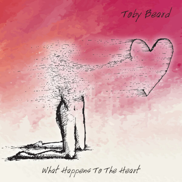 Toby Beard - What Happens To The Heart