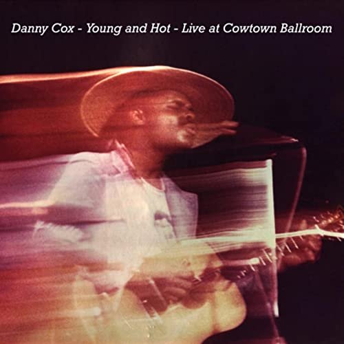 Danny Cox - Young And Hot – Live At Cowtown Ballroom