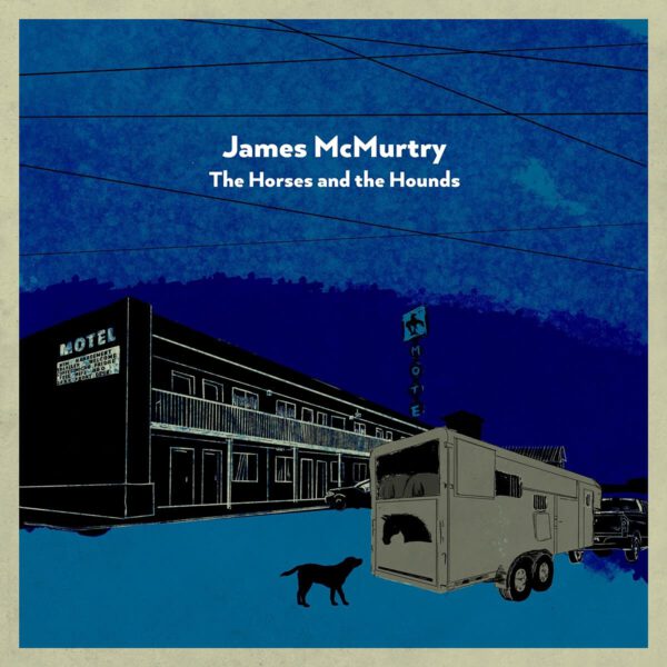 James McMurtry – Horses And The Hounds