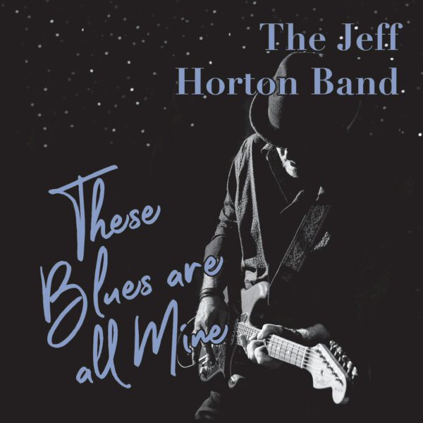 The Jeff Horton Band - These Blues Are All Mine