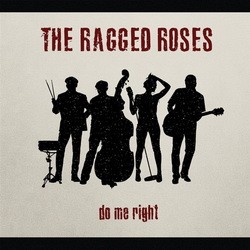 The Ragged Roses - Do Me Right