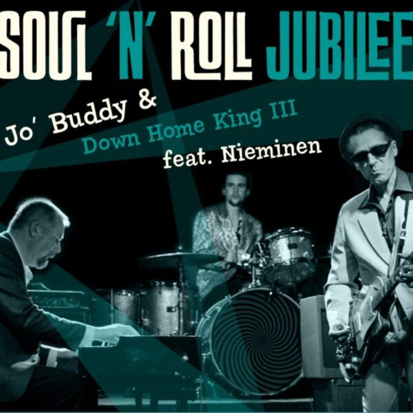 Jo’ Buddy & Down Home King III - Soul ‘N’ Roll Jubilee Featuring Nieminen