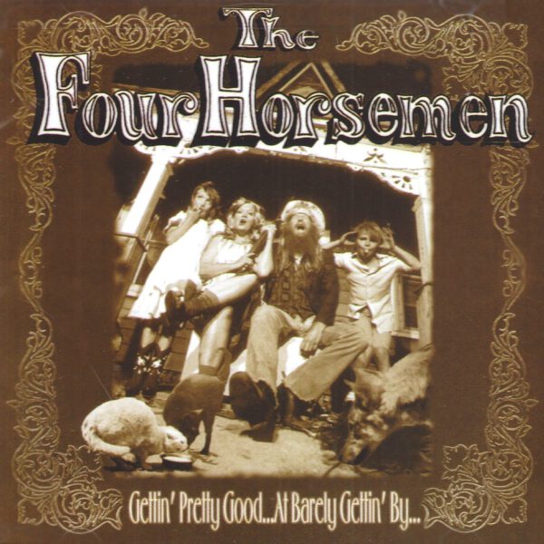The Four Horsemen - Getting’ Pretty Good...At Barely Gettin’ By