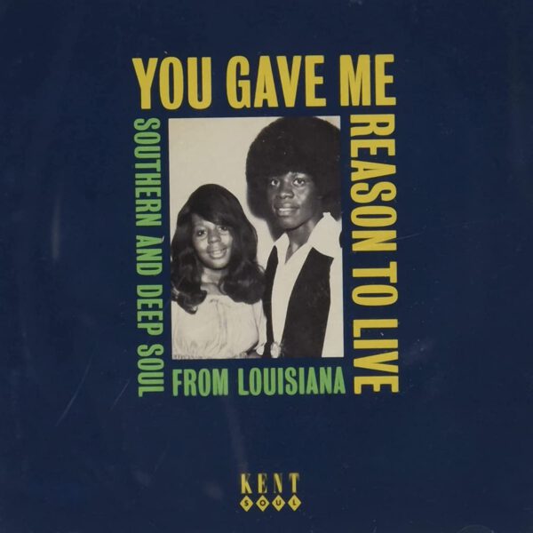 Various Artists - You Gave Me Reason To Live – Southern And deep Soul From Louisiana