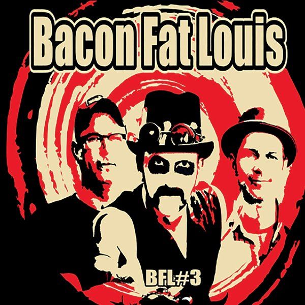 Bacon Fat Louis - BFL #3