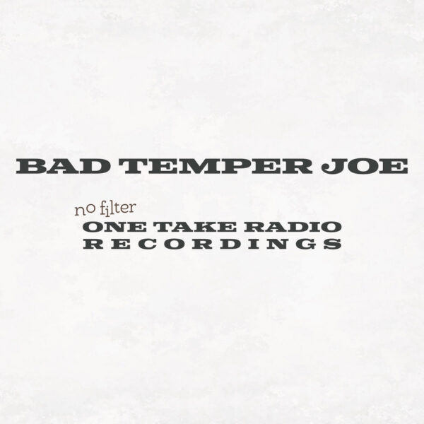 Bad Temper Joe - No Filter - One Take Radio Recordings