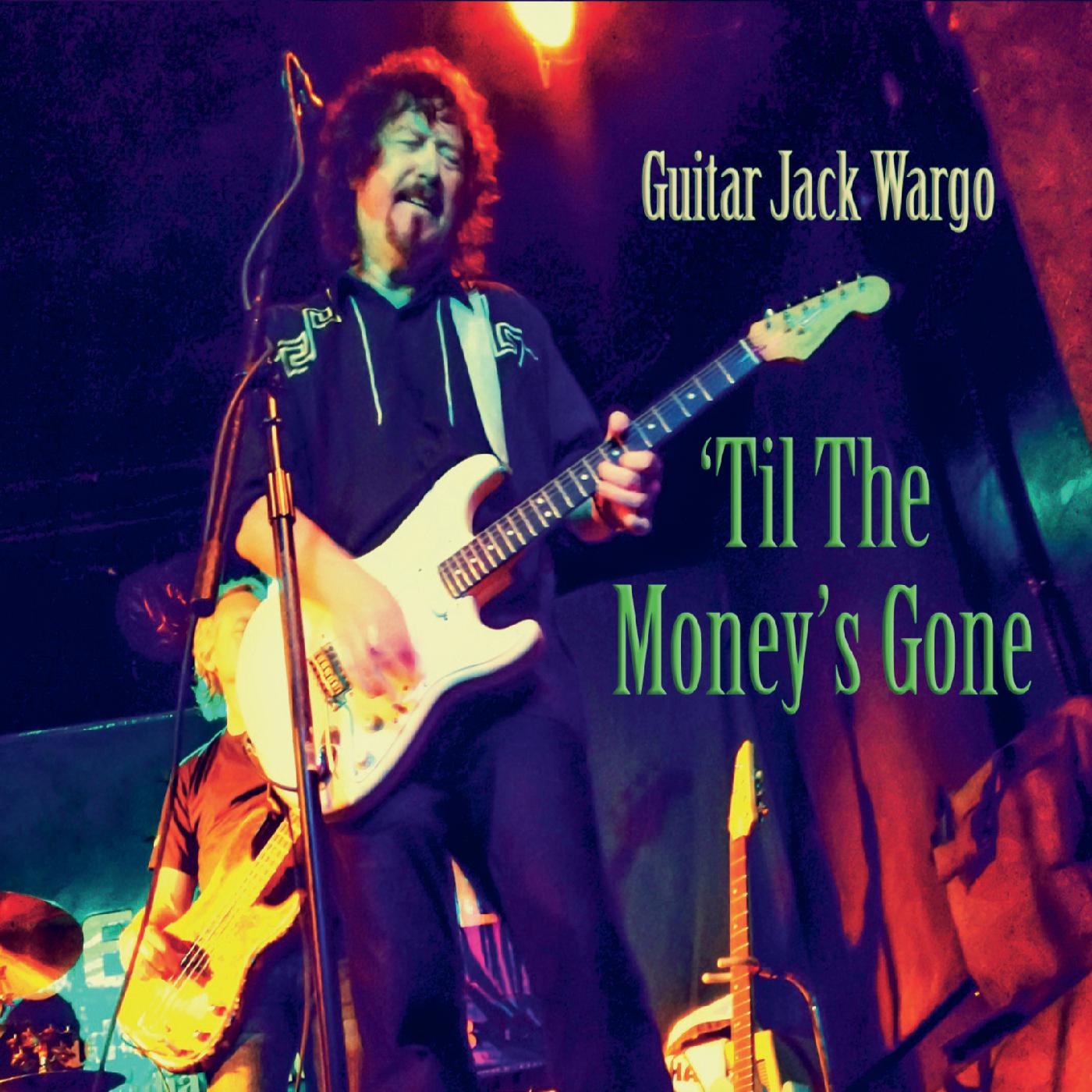 Guitar Jack Wargo - ‘Til The Money’s Gone