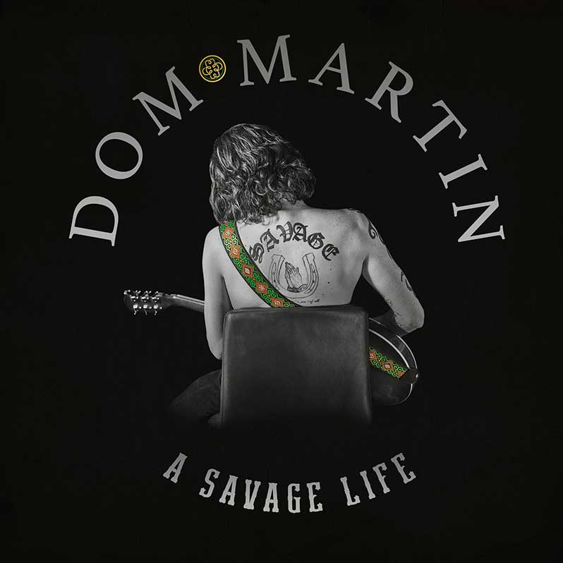Dom Martin - A Savage Life