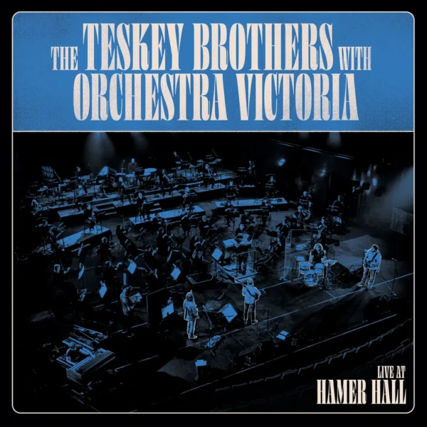 The Teskey Brothers & Orchestra Victoria - Live At Hamer Hall