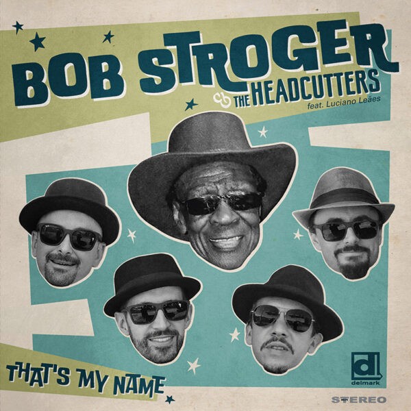 Bob Stroger & The Headcutters - That’s My Name