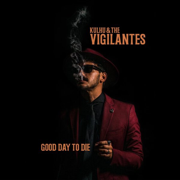 Kulhu & The Vigilantes - Good Day To Die