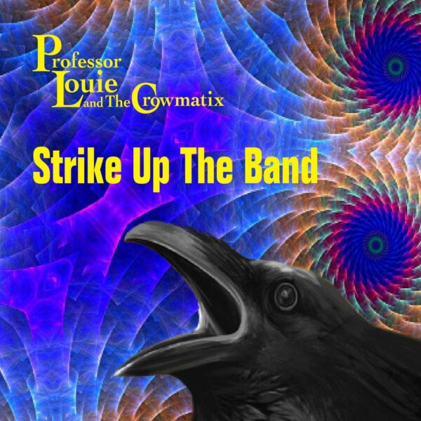 Professor Louie And The Crowmatix - Strike Up The Band