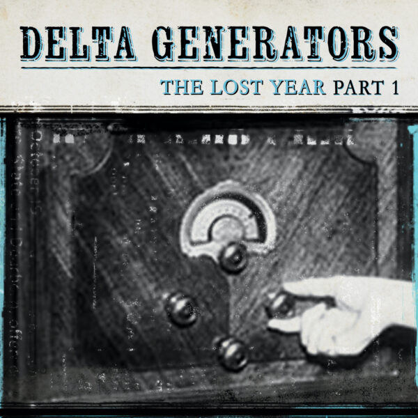 Delta Generators - The Lost Year Part I