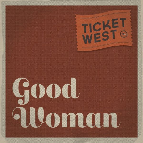 Ticket West - Good Woman