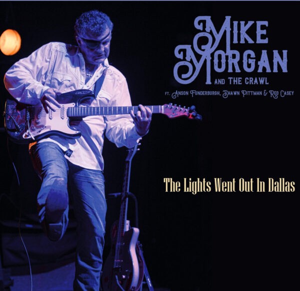Mike Morgan And The Crawl -The Lights Went Out In Dallas