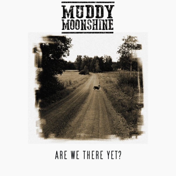 Muddy Moonshine - Are We There Yet?