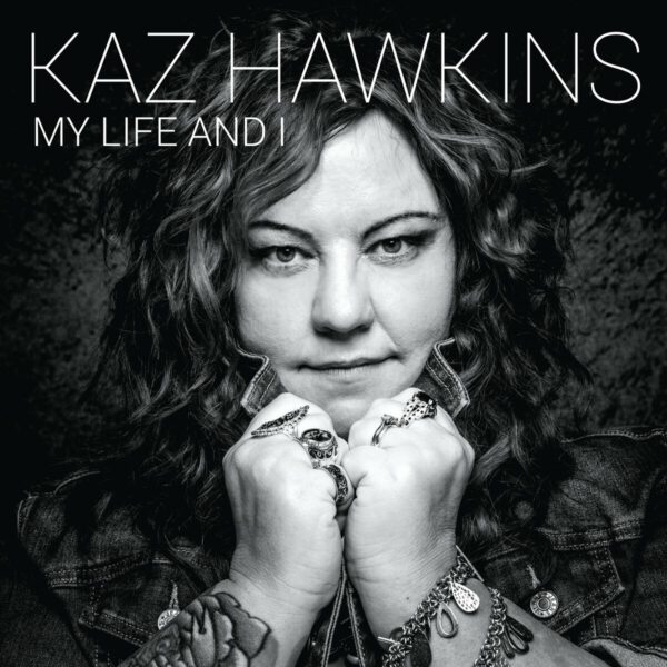 Kaz Hawkins - My Life And I