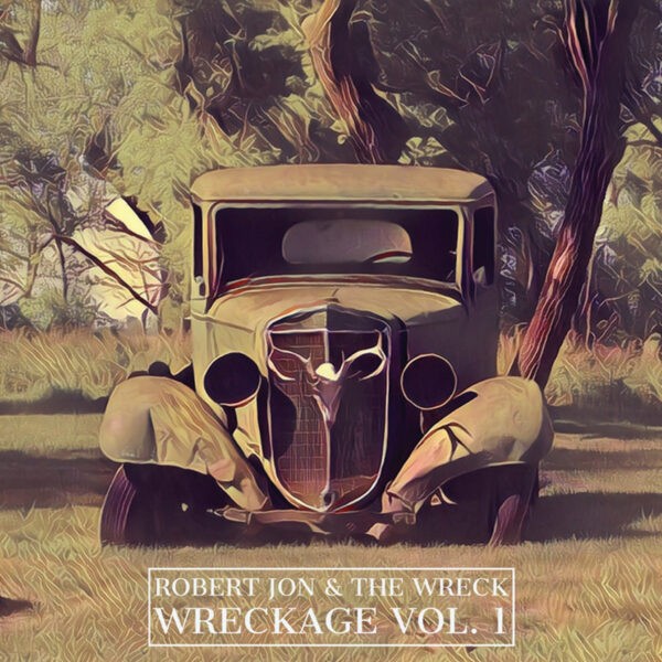 Robert Jon & The Wreck – Wreckage Vol. 1