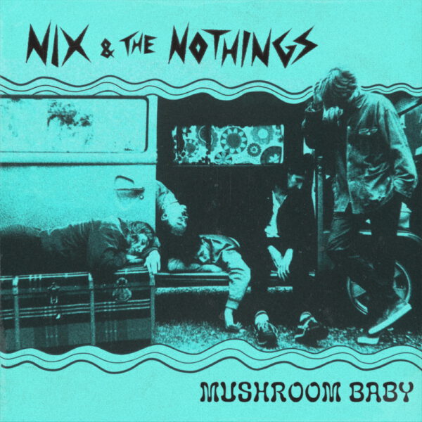 Nix & The Nothings - Mushroom Baby