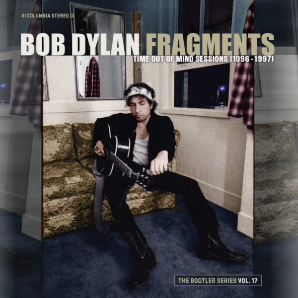 Bob Dylan - Fragments - Time Out of Mind Sessions 1996-1997 The Bootleg Series Vol.17