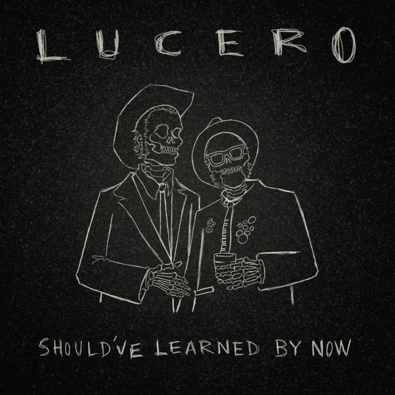 Lucero - Should' ve Learned By Now