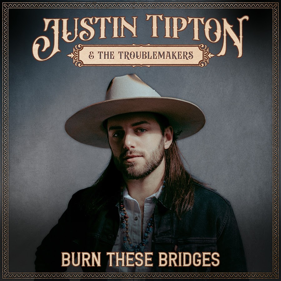 Justin Tipton & The Troublemakers - Burn These Bridges