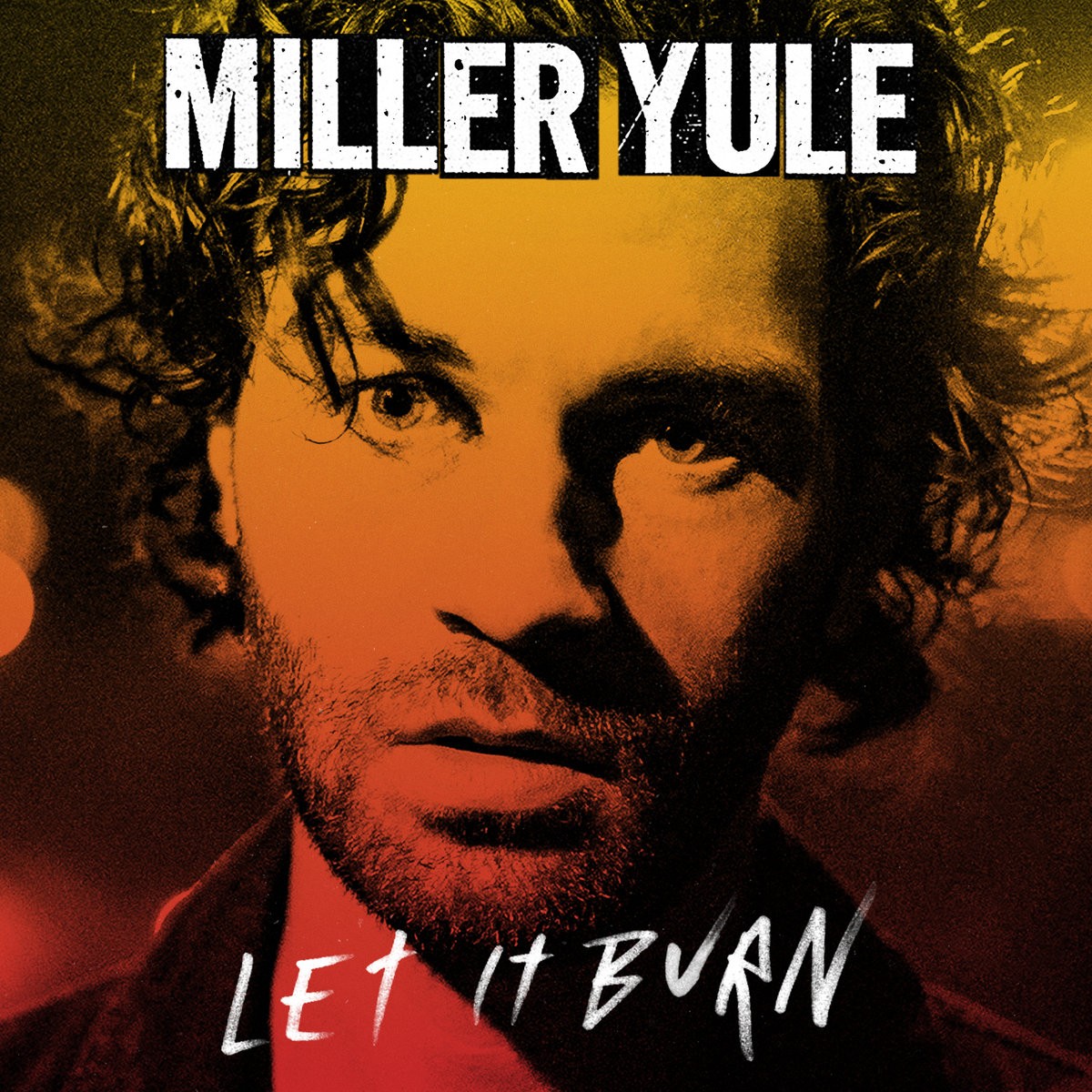 Miller Yule - Let It Burn
