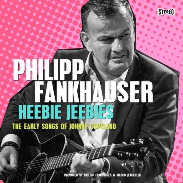 Phillip Fankhauser - Heebie Jeebies – The Early Songs Of Johnny Copeland