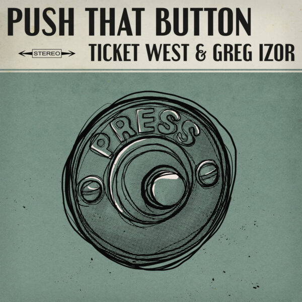 Ticket West & Greg Izor - Push That Button