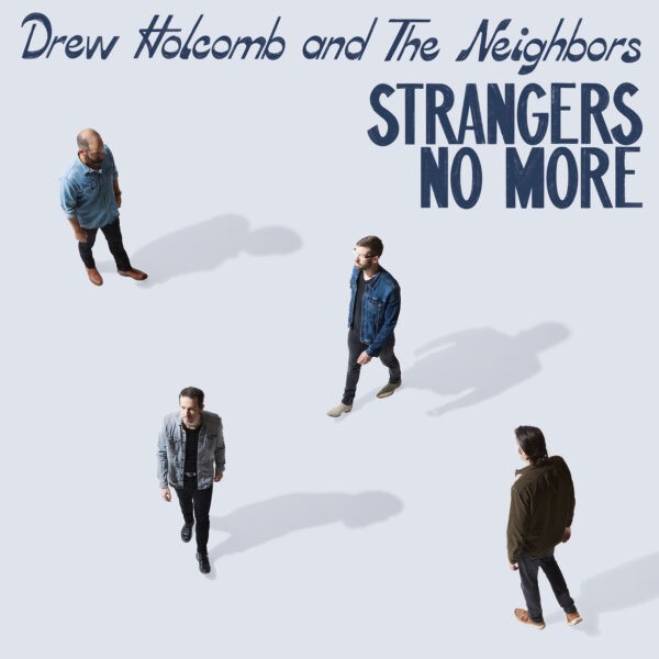 Drew Holcomb And The Neighbors - Strangers No More