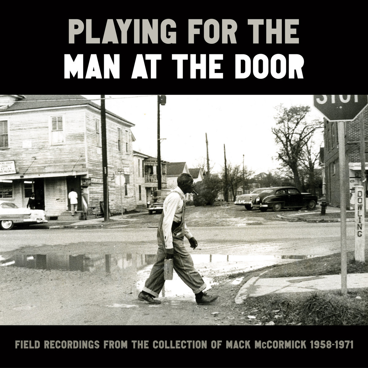Playing for the Man at the Door Field Recordings from the Collection of Mack McCormick 1958​-​1971