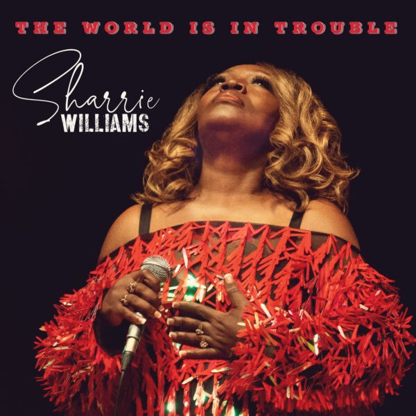 Sharrie Williams - The World Is In Trouble