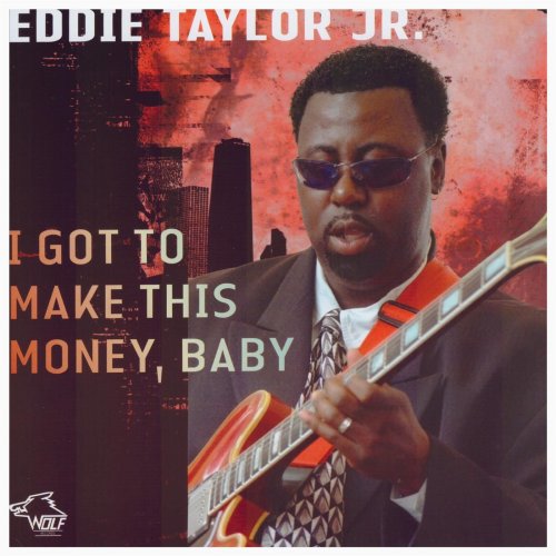 Eddie Taylor Jr. - I Got To Make This Money, Baby