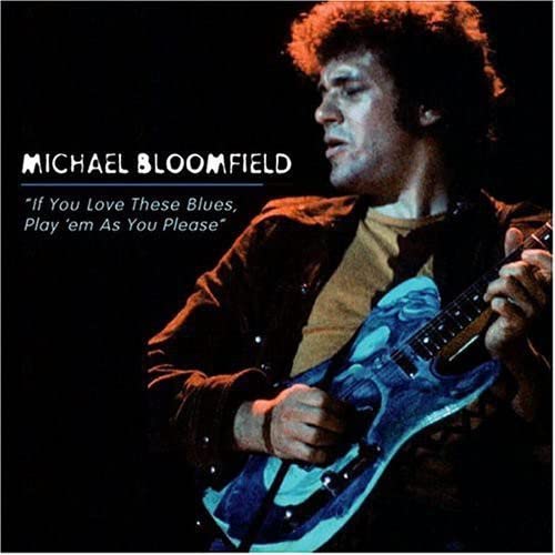 Michael Bloomfield - If You Love These Blues, Play 'Em As You Please