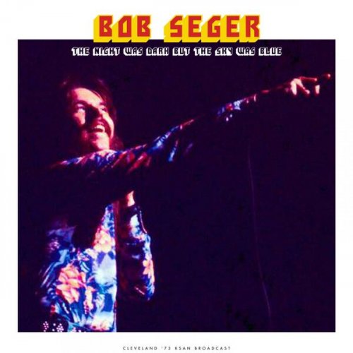 Bob Seger - The Night Was Dark But The Sky Was Blue (Live 1973)