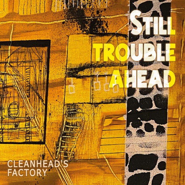 Cleanhead’s Factory - Still Trouble Ahead