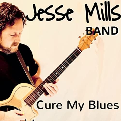 Jesse Mills Band - Cure My Blues