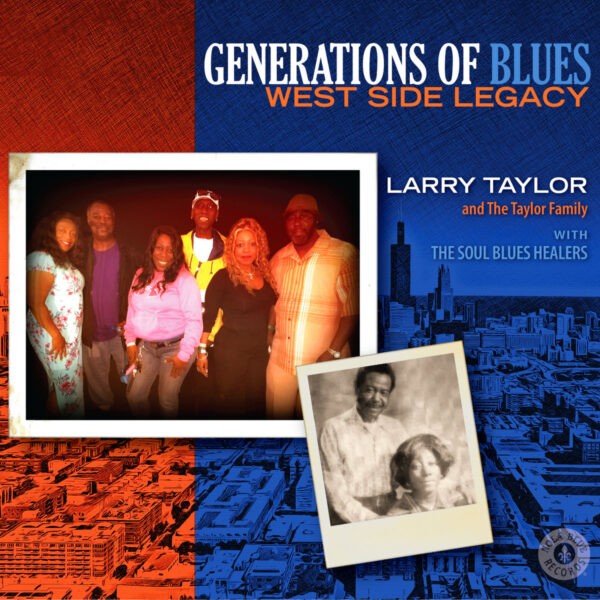 Larry Taylor & The Taylor Family - Generations Of Blues West Side Legacy