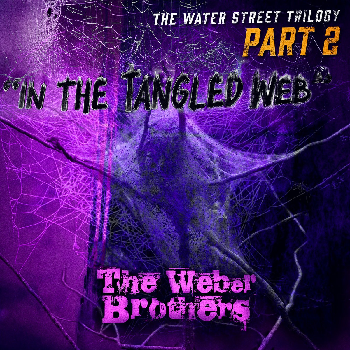 The Weber Brothers - The Water Street Trilogy Part 2 – In The Tangled Web