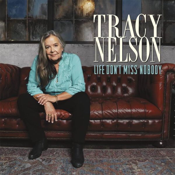 Tracy Nelson - Life Don’t Miss Nobody