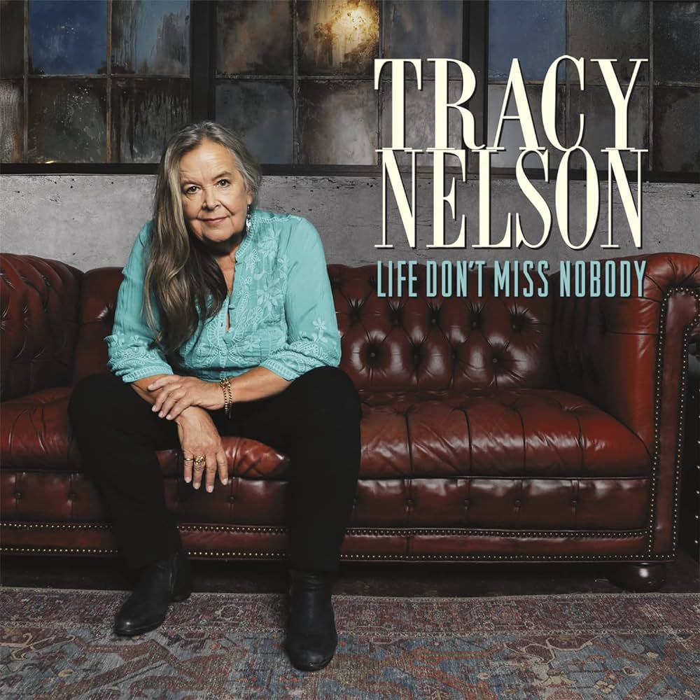 Tracy Nelson - Life Don’t Miss Nobody