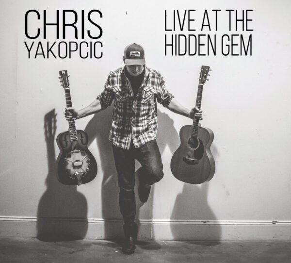 Chris Yakopcic - Live At The Hidden Gem