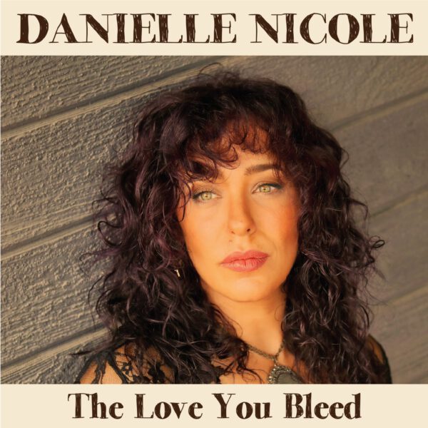 Danielle Nicole - The Love You Bleed
